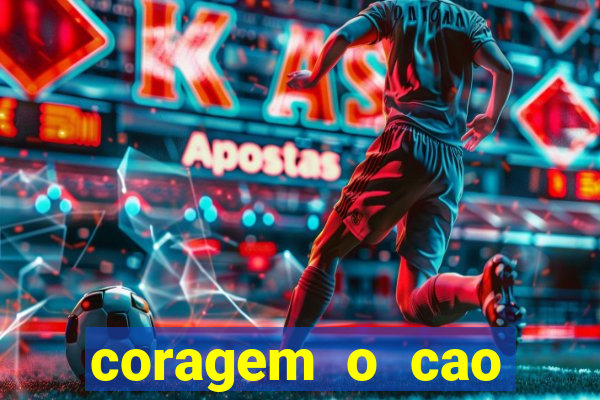 coragem o cao covarde assistir